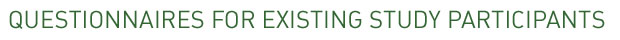 Questionnaires for existing study participants